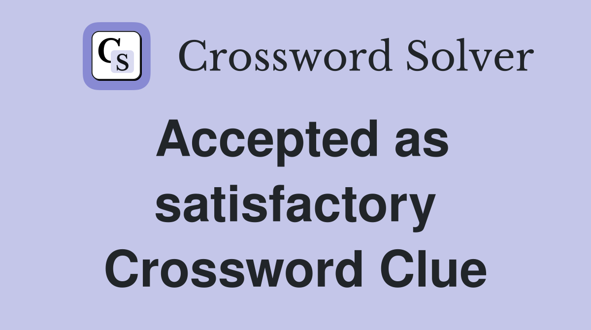 Accepted as satisfactory Crossword Clue Answers Crossword Solver